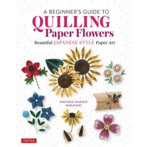 A Beginner's Guide to Quilling Paper Flowers: Beautiful Japanese-Style Paper Art